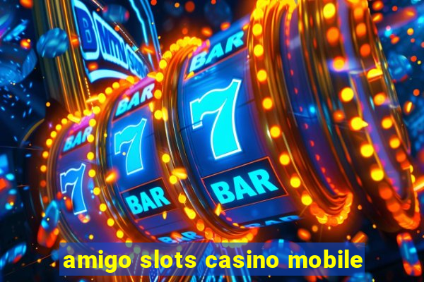 amigo slots casino mobile