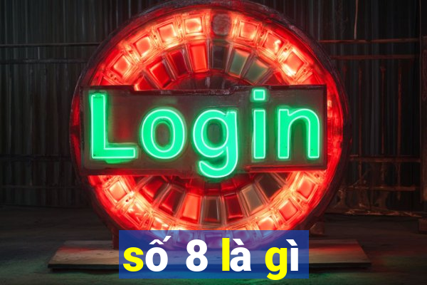 số 8 là gì