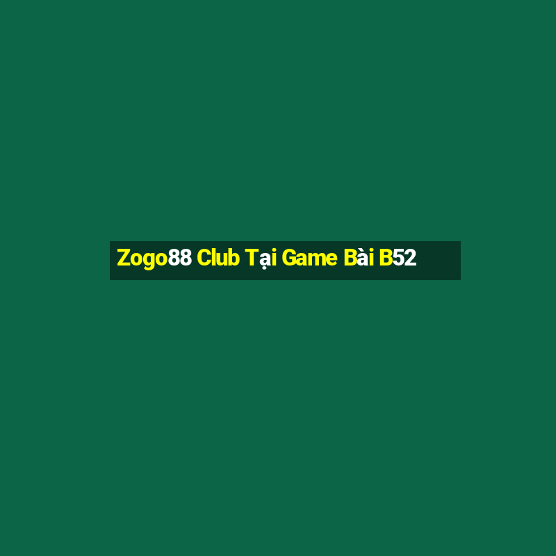 Zogo88 Club Tại Game Bài B52