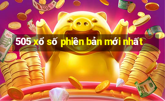 505 xổ số phiên bản mới nhất