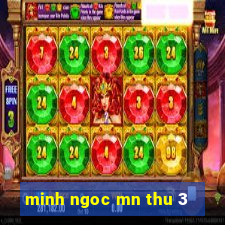 minh ngoc mn thu 3