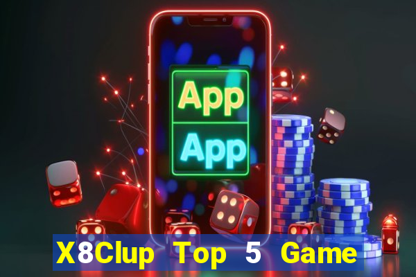 X8Clup Top 5 Game Đánh Bài Đổi Thưởng