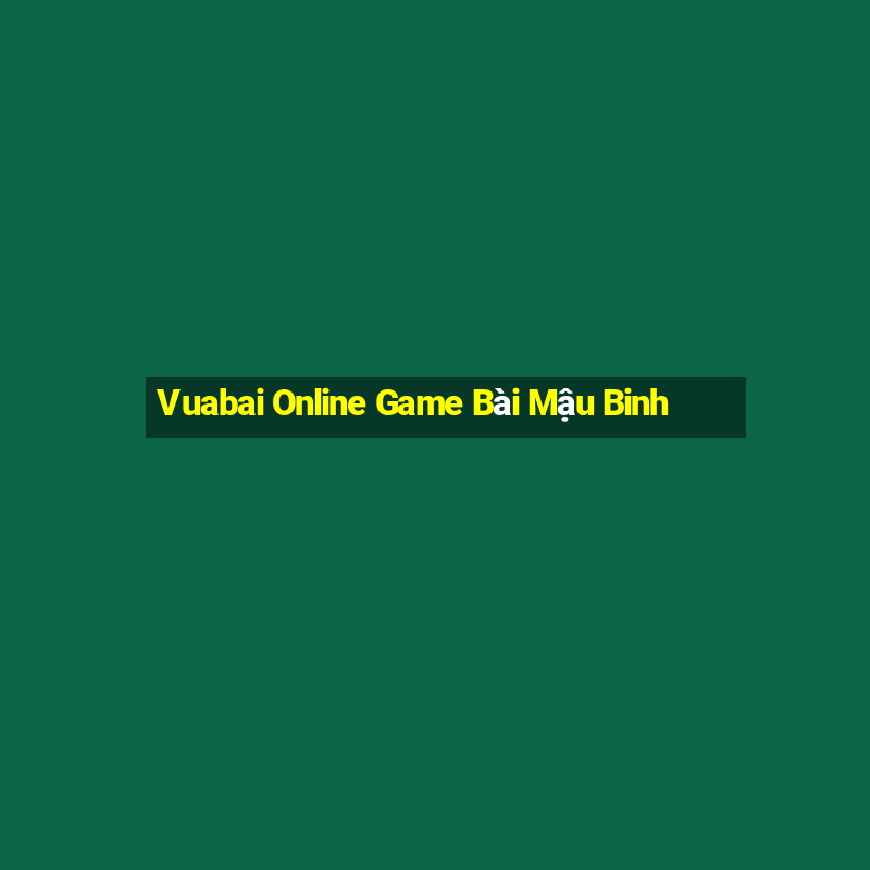 Vuabai Online Game Bài Mậu Binh