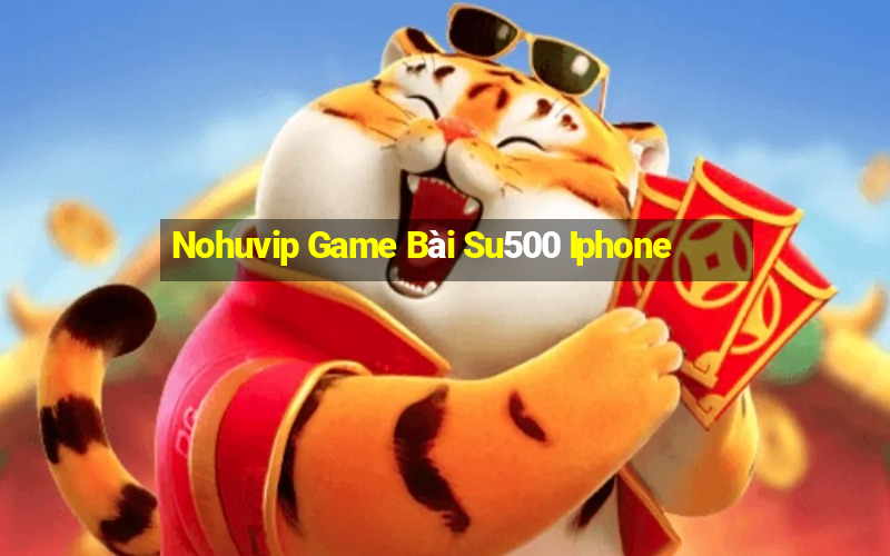 Nohuvip Game Bài Su500 Iphone