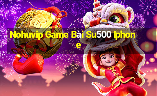 Nohuvip Game Bài Su500 Iphone