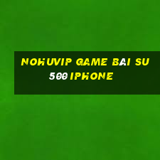 Nohuvip Game Bài Su500 Iphone