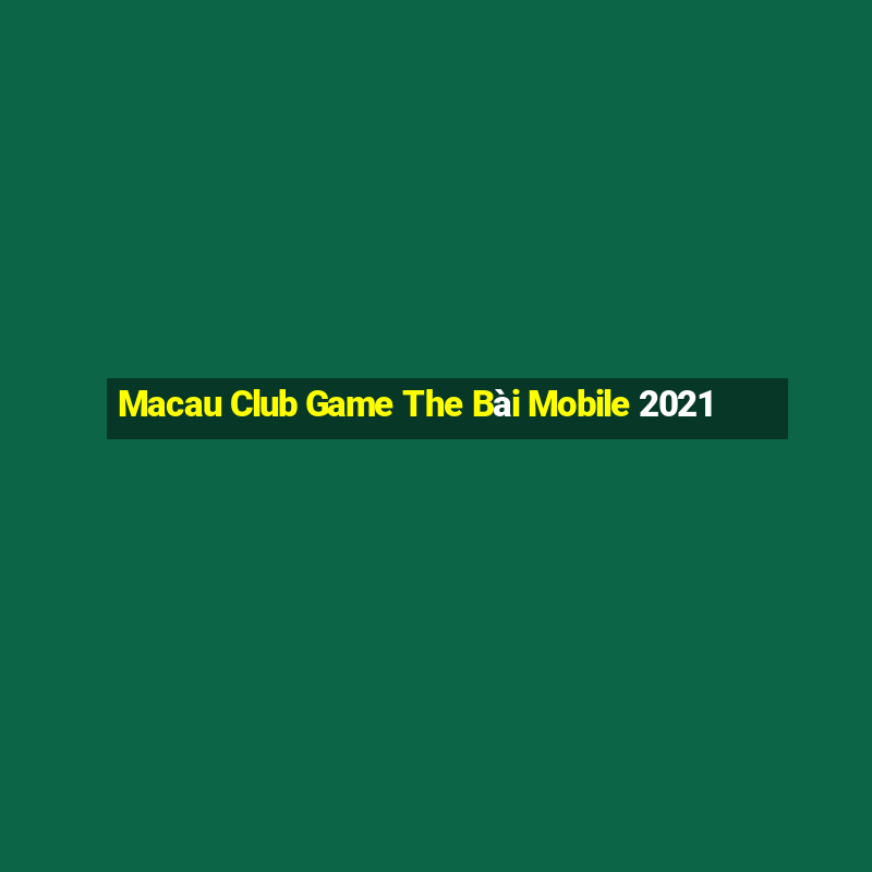 Macau Club Game The Bài Mobile 2021