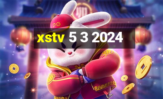 xstv 5 3 2024