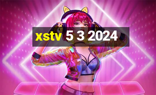 xstv 5 3 2024