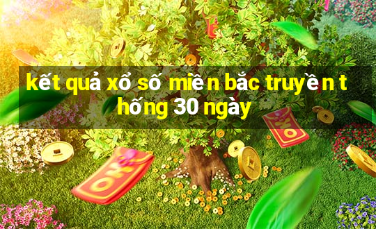 kết quả xổ số miền bắc truyền thống 30 ngày