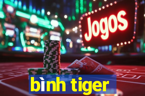 bình tiger