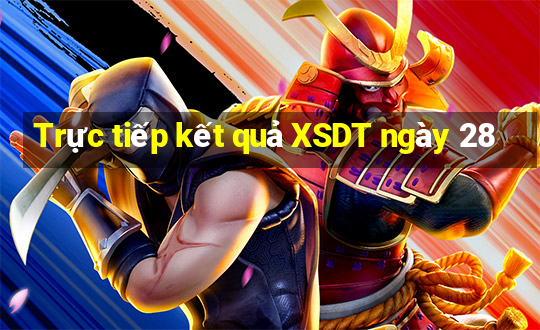 Trực tiếp kết quả XSDT ngày 28