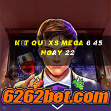 kết quả XS Mega 6 45 ngày 22