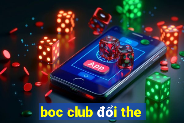 boc club đổi the