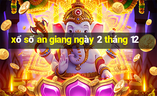 xổ số an giang ngày 2 tháng 12