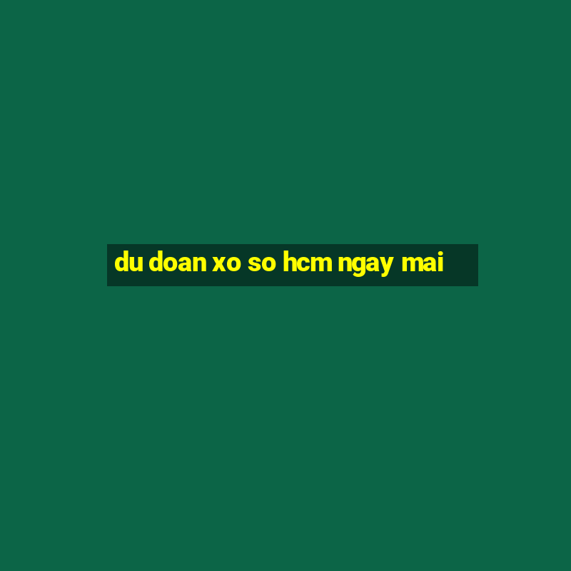 du doan xo so hcm ngay mai