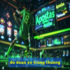 du doan xo trung thuong