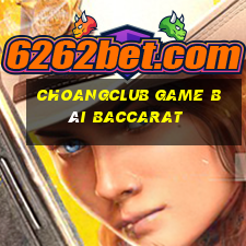 Choangclub Game Bài Baccarat