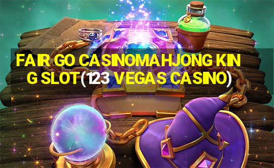 FAIR GO CASINOMAHJONG KING SLOT(123 VEGAS CASINO)