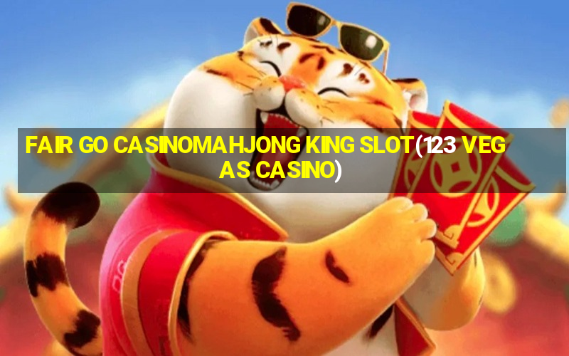 FAIR GO CASINOMAHJONG KING SLOT(123 VEGAS CASINO)