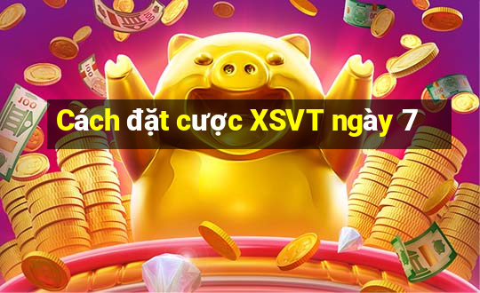 Cách đặt cược XSVT ngày 7