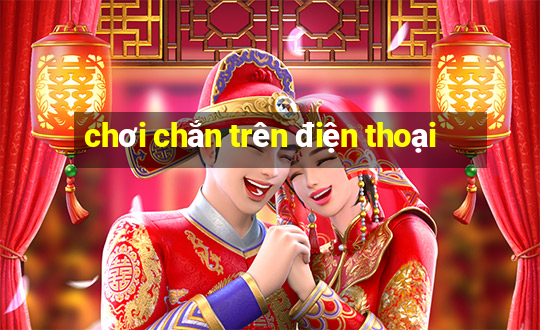 chơi chắn trên điện thoại