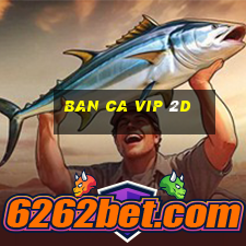 ban ca vip 2d