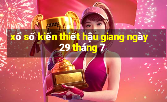 xổ số kiến thiết hậu giang ngày 29 tháng 7