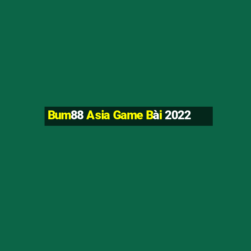 Bum88 Asia Game Bài 2022