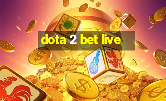 dota 2 bet live