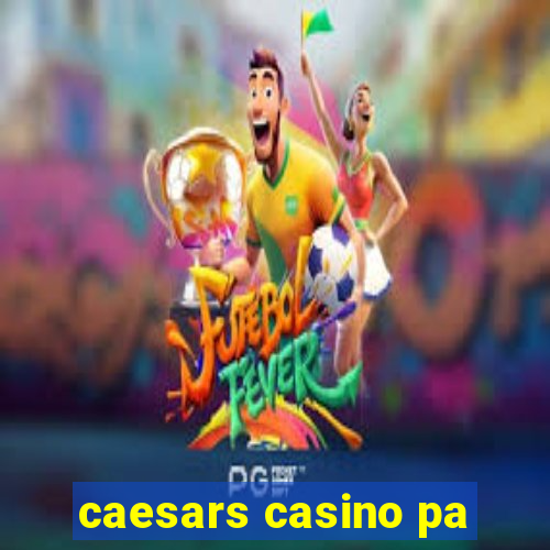 caesars casino pa