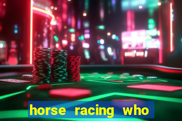 horse racing who to bet on