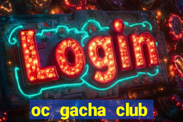 oc gacha club đẹp edit