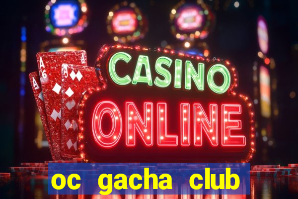 oc gacha club đẹp edit