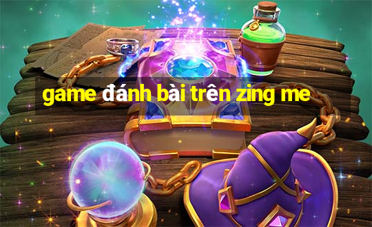 game đánh bài trên zing me