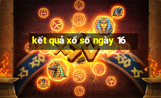 kết quả xổ số ngày 16