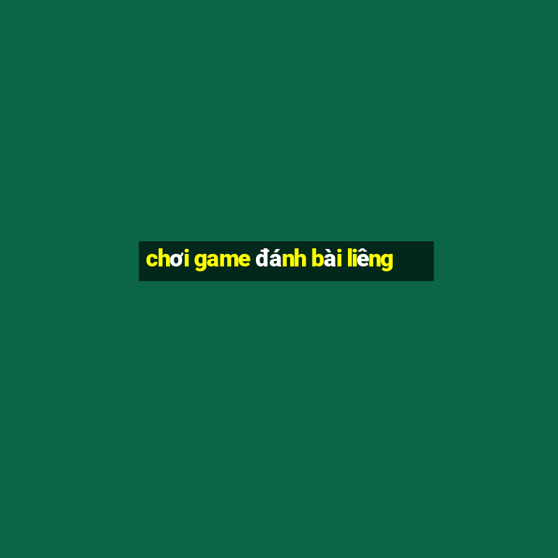 choi game danh bai lieng