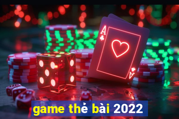 game thẻ bài 2022