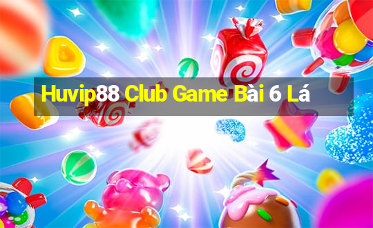 Huvip88 Club Game Bài 6 Lá