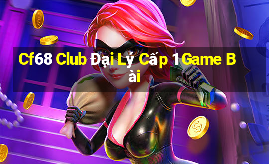 Cf68 Club Đại Lý Cấp 1 Game Bài