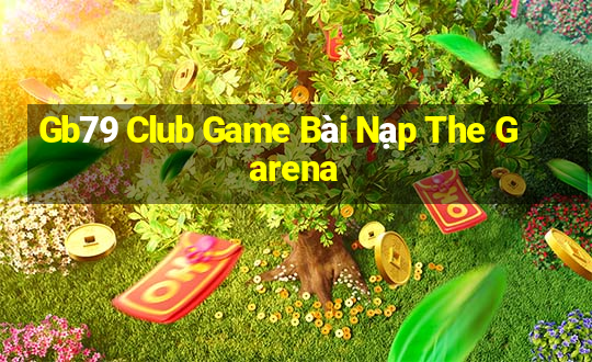 Gb79 Club Game Bài Nạp The Garena