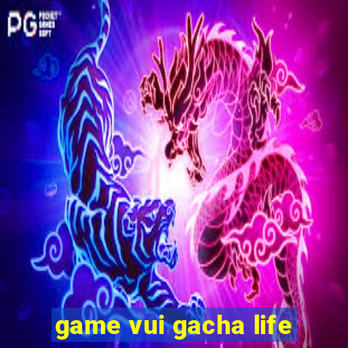 game vui gacha life