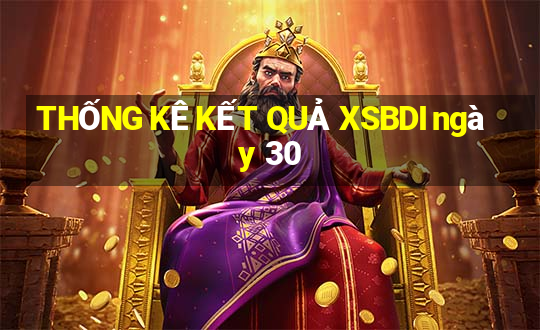 THỐNG KÊ KẾT QUẢ XSBDI ngày 30