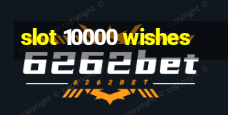 slot 10000 wishes