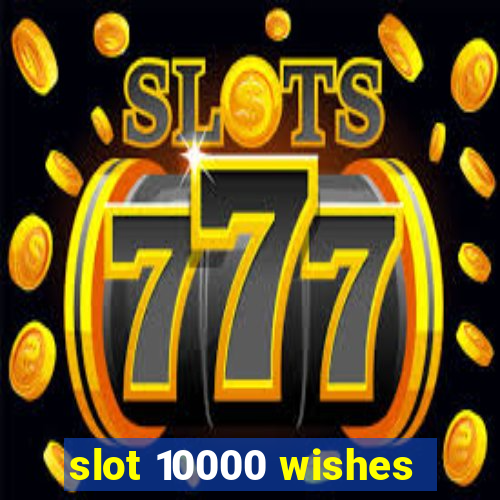 slot 10000 wishes