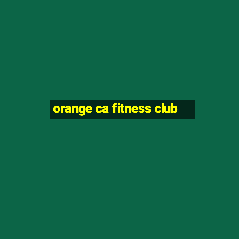 orange ca fitness club