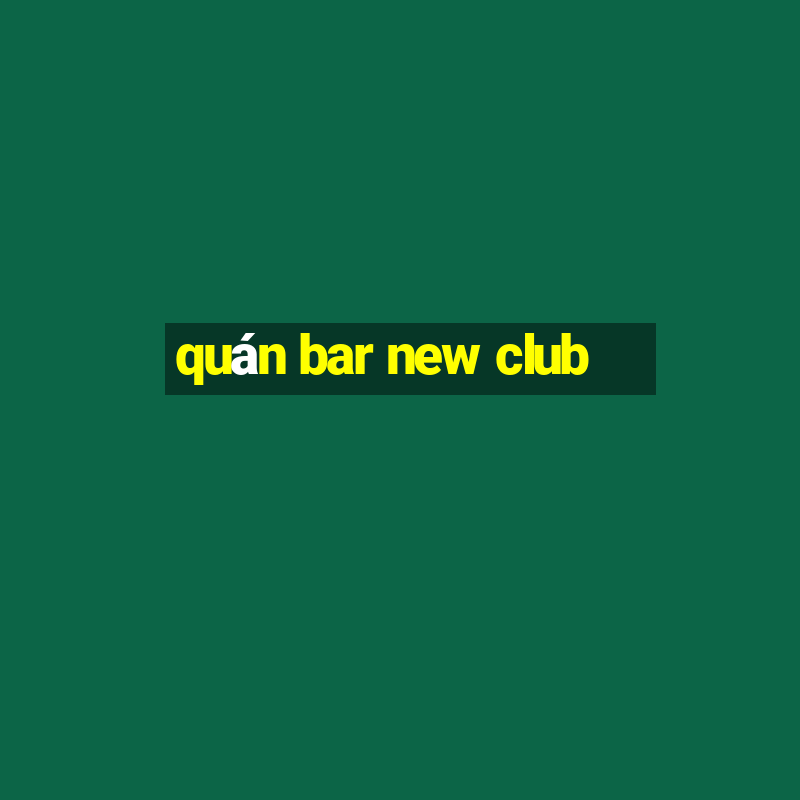 quán bar new club