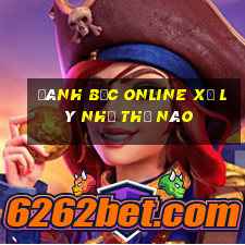 đánh bạc online xử lý như thế nào