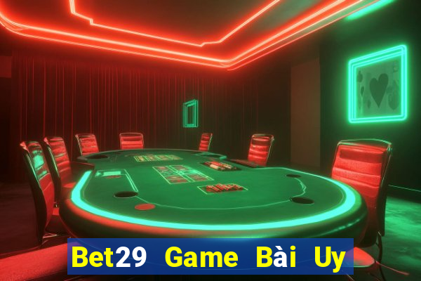 Bet29 Game Bài Uy Tín Nhất 2022