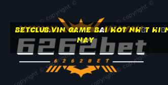 Betclub.Vin Game Bài Hot Nhất Hiện Nay